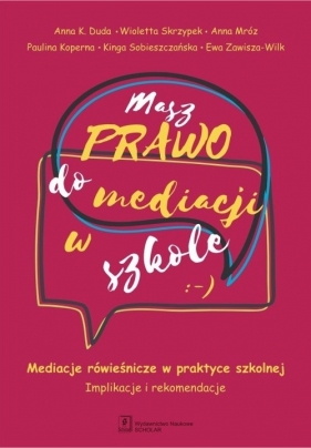 Masz prawo do mediacji w szkole - Wioletta Skrzypek, Anna Mróz, Paulina Koperna, Kinga Sobieszczańska, Ewa Zawisza-Wilk, Anna K. Duda