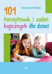 101 łamigłówek i zadań logicznych dla dzieci - Michalec Katarzyna