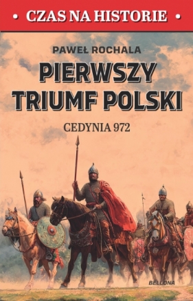 Pierwszy triumf Polski. Cedynia 972 - Paweł Rochala