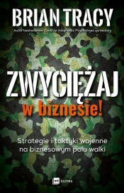 Zwyciężaj w biznesie! - Brian Tracy