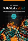 SolidWorks 2022 Projektowanie maszyn i konstrukcji Domański Jerzy