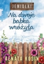 Jemiołki. Tom 1. Na dwoje babka wróżyła - Renata Kosin