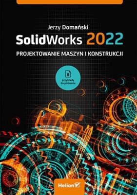 SolidWorks 2022 Projektowanie maszyn i konstrukcji - Domański Jerzy