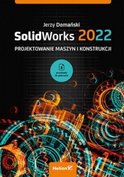 SolidWorks 2022 Projektowanie maszyn i konstrukcji - Jerzy Domański