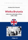 Wielka Brytania wobec stanu wojennego w Polsce (1981-1983) Kłosowski Arkadiusz Piotr