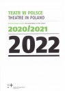 Teatr w Polsce 2022. Dokumentacja sezonu 2020/2021 Opracowanie zbiorowe