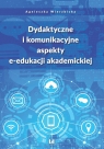 Dydaktyczne i komunikacyjne aspekty e-edukacji akademickiej Agnieszka Wierzbicka