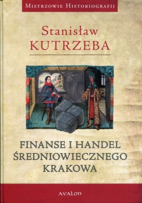 Finanse i handel średniowiecznego Krakowa - Kutrzeba Stanisław