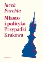 Miasto i polityka Przypadki Krakowa - Purchla Jacek