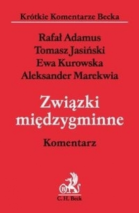 Związki międzygminne Komentarz - Adamus Rafał, Jasiński Tomasz, Kurowska Ewa, Marekwia Aleksander