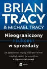 Nieograniczony sukces w sprzedaży. Jak sprzedawać więcej, niż kiedykolwiek Brian Tracy, Michael Tracy