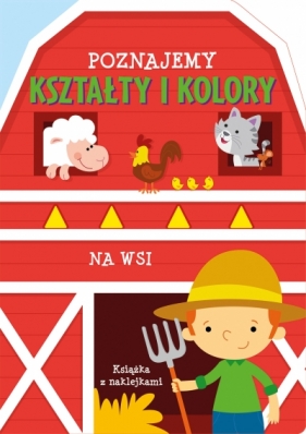 Poznajemy kształty i kolory. Na wsi - Opracowanie zbiorowe