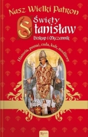 Nasz Wielki Patron Święty Stanisław Biskup i Męczennik