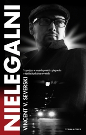 Nielegalni. Cykl Nielegalni. Tom 1 - Vincent Viktor Severski