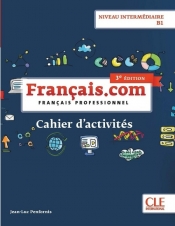 Français.com Niveau intermédiaire B1 Cahier d'acitivtés - Penfornis Jean-Luc