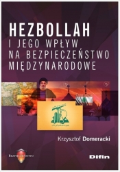 Hezbollah i jego wpływ na bezpieczeństwo międzynarodowe - Domeracki Krzysztof