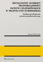 Mechanizmy ochrony praworządności państw członkowskich w prawie Unii Europejskiej - Maciej Taborowski