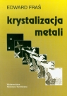 Krystalizacja metali  Edward Fraś