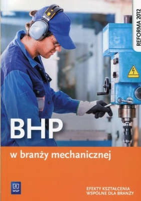 BHP w branży mechanicznej. Podręcznik do kształcenia zawodowego. Szkoły ponadgimnazjalne - Marek Łuszczak