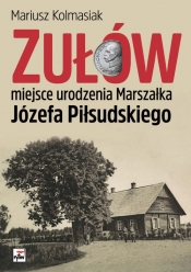 Zułów miejsce urodzenia Marszałka Józefa Piłsudskiego - Kolmasiak Mariusz