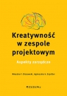 Kreatywność w zespole projektowym. Aspekty zarządcze Mieszko F. Olszewski, Agnieszka A. Szpitter