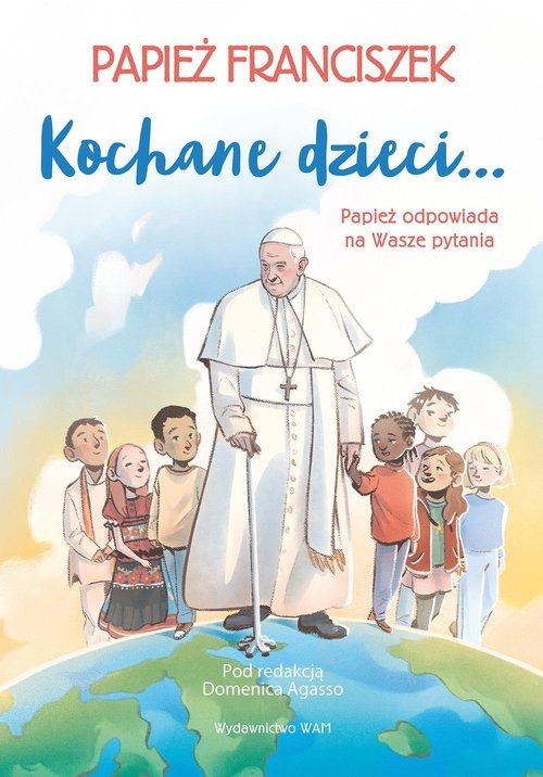 Kochane dzieci Papież odpowiada na Wasze pytania