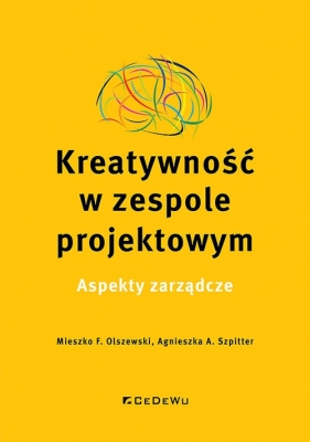 Kreatywność w zespole projektowym. Aspekty zarządcze - Mieszko F. Olszewski, Agnieszka A. Szpitter