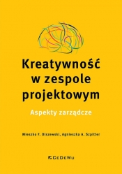 Kreatywność w zespole projektowym. Aspekty zarządcze - Mieszko F. Olszewski, Agnieszka A. Szpitter