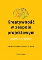 Kreatywność w zespole projektowym. Aspekty zarządcze - Mieszko F. Olszewski, Agnieszka A. Szpitter