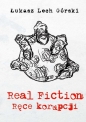 Real Fiction Ręce korupcji Tom 1 - Łukasz Lech Górski