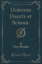 Dorothy Dainty at School (Classic Reprint)