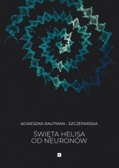 Święta Helisa od Neuronów - Agnieszka Rautman-Szczepańska