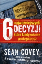 6 najważniejszych decyzji, które kiedykolwiek podejmiesz - Sean Covey