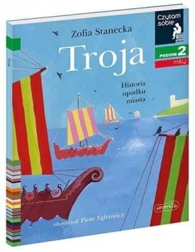 Czytam sobie. Troja. Historia upadku miasta. Poziom 2 - Piotr Fąfrowicz, Zofia Stanecka