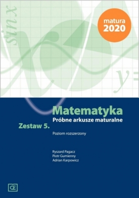 Matematyka Próbne arkusze maturalne Zestaw 5 Poziom rozszerzony - Pagacz Ryszard, Gumienny Piotr, Karpowicz Adrian