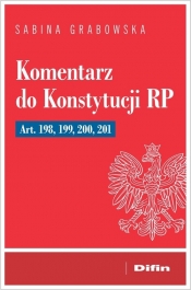 Komentarz do Konstytucji RP art. 198, 199, 200, 201 - Grabowska Sabina