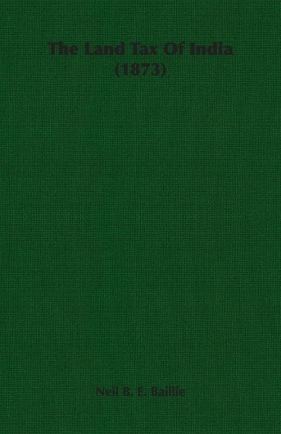 The Land Tax Of India (1873) - Baillie Neil B. E.