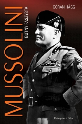 Mussolini. Butny faszysta - Hägg Göran