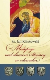 Medytacje nad obrazem Stwórcy w człowieku - Klinkowski Jan