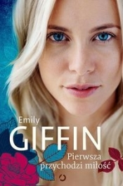 Pierwsza przychodzi miłość - Giffin Emily