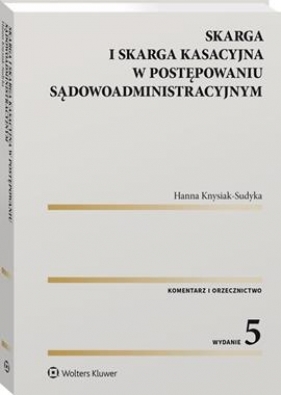 Skarga i skarga kasacyjna w postępowaniu sądowoadministracyjnym - Hanna Knysiak-Sudyka