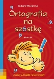 Ortografia na szóstkę 6 - Barbara Włodarczyk