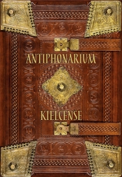 Antiphonarium kielcense. Antyfonarz kolegiaty kieleckiej (ok. 1372 r.) Wydanie fototypiczne z komentarzem