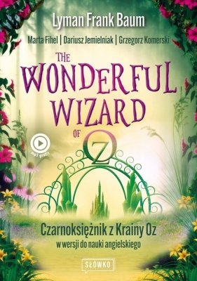 Wonderful Wizard of Oz. Czarnoksiężnik z Krainy Oz w wersji do nauki angielskiego - Lyman Frank Baum, Marta Fihel, Dariusz Jemielniak, Grzegorz Komerski