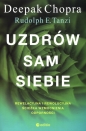 Uzdrów sam siebie. Rewelacyjna i rewolucyjna ścieżka wzmocnienia odporności - Rudolph E. Tanzi, Deepak Chopra