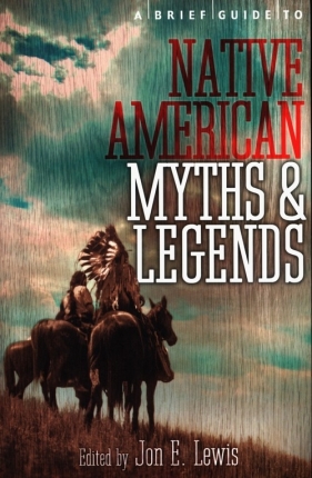 A Brief Guide to Native American Myths and Legends - Spence Lewis