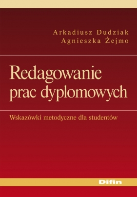 Redagowanie prac dyplomowych - Arkadiusz Dudziak, Agnieszka Żejmo
