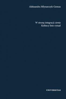 W stronę integracji cienia. Kobiecy foto-rytuał - Aleksandra Młynarczyk-Gemza