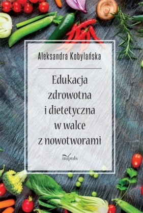 Edukacja zdrowotna i dietetyczna w walce z.. - Aleksandra Kobylańska