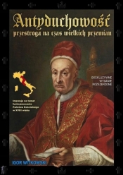 Antyduchowość. Przestroga na czas wielkich przemian (ekskluzywne wydanie rozszerzone) - Igor Witkowski